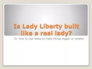 Is Lady Liberty built like a real lady?