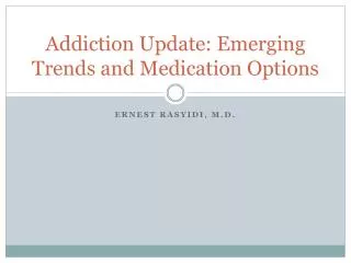 Addiction Update: Emerging Trends and Medication Options
