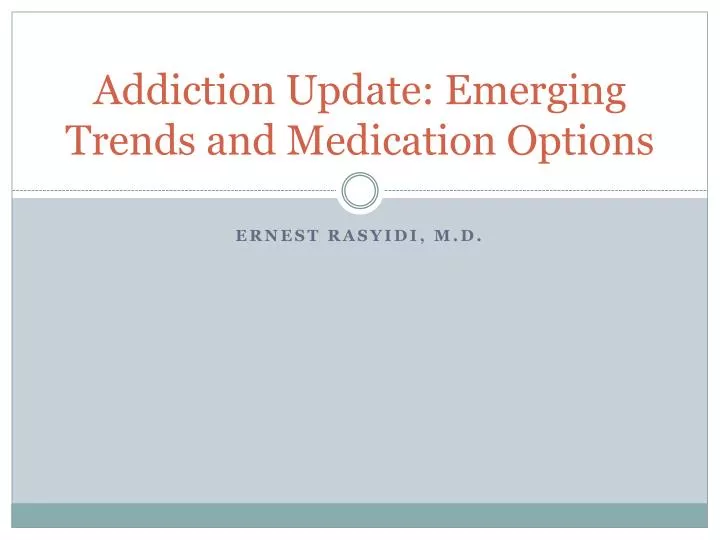 addiction update emerging trends and medication options