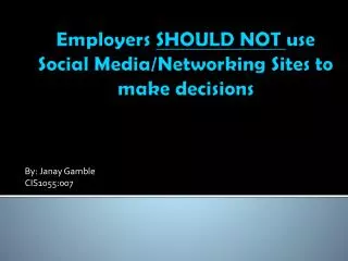 Employers SHOULD NOT use Social Media/Networking Sites to make decisions