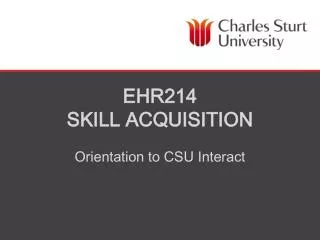 EHR214 SKILL ACQUISITION Orientation to CSU Interact