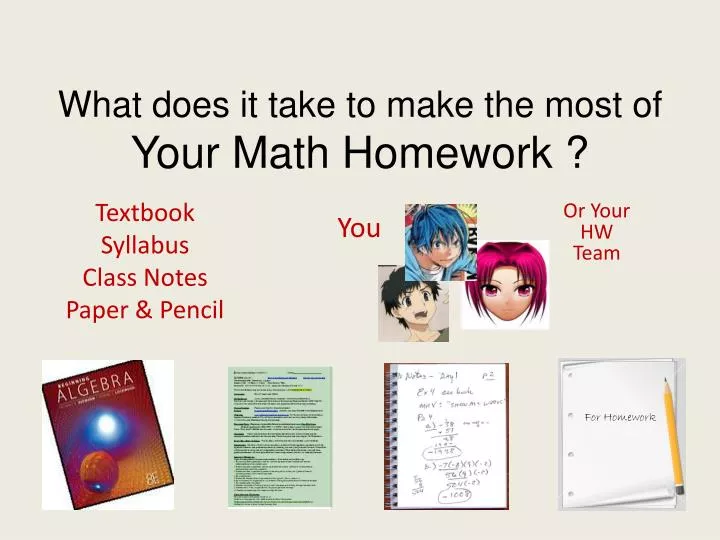 what does it take to make the most of your math homework