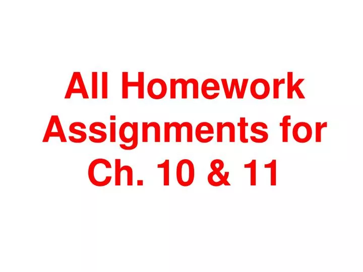 all homework assignments for ch 10 11