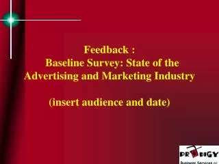 Feedback : Baseline Survey: State of the Advertising and Marketing Industry (insert audience and date)