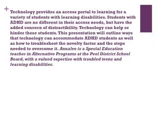 AD/HD and Technology: Good Fit or Major Distraction ? Presenter: Annalee Clarida Peel District School Board