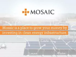 Mosaic is a place for people to grow your money by investing in clean energy infrastructure.