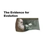 The Evidence for Evolution - slide 1