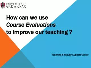 How can we use Course Evaluations to improve our teaching ?