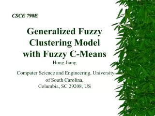 Generalized Fuzzy Clustering Model with Fuzzy C-Means Hong Jiang Computer Science and Engineering, University of South