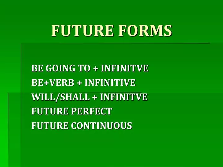 be going to infinitve be verb infinitive will shall infinitve future perfect future continuous