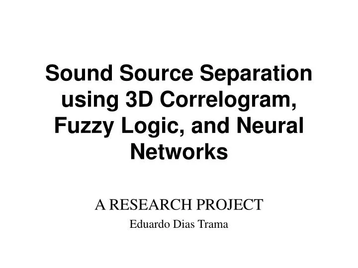 sound source separation using 3d correlogram fuzzy logic and neural networks