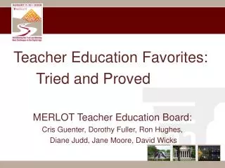 Teacher Education Favorites: 			Tried and Proved MERLOT Teacher Education Board: Cris Guenter, Dorothy Fuller, Ron Hughe