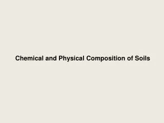 Chemical and Physical Composition of Soils