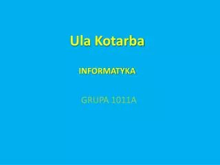 Ula Kotarba INFORMATYKA