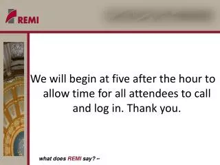 We will begin at five after the hour to allow time for all attendees to call and log in. Thank you.