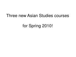 Three new Asian Studies courses for Spring 2010!