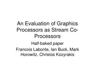 An Evaluation of Graphics Processors as Stream Co-Processors