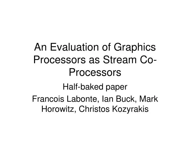 an evaluation of graphics processors as stream co processors