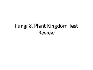 Fungi &amp; Plant Kingdom Test Review