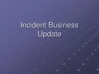 Incident Business Update