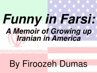 Funny in Farsi: A Memoir of Growing up Iranian in America By Firoozeh Dumas