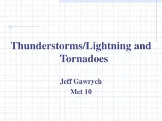 Thunderstorms/Lightning and Tornadoes Jeff Gawrych Met 10