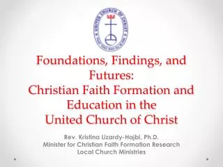 Foundations, Findings, and Futures: Christian Faith F ormation and Education in the United C hurch of C hrist