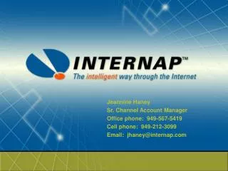 Jeannine Haney Sr. Channel Account Manager Office phone: 949-567-5419 Cell phone: 949-212-3099 Email: jhaney@internap