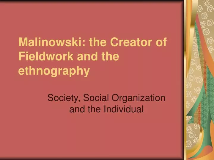 malinowski the creator of fieldwork and the ethnography
