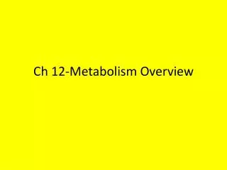 Ch 12-Metabolism Overview