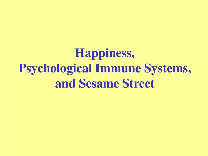 happiness psychological immune systems and sesame street