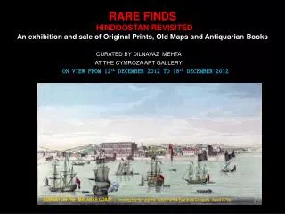 RARE FINDS HINDOOSTAN REVISITED An exhibition and sale of Original Prints, Old Maps and Antiquarian Books CURATED BY DIL