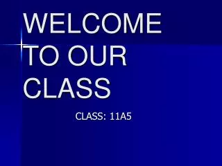 WELCOME TO OUR CLASS