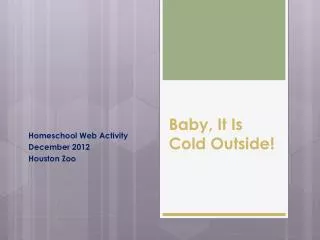 Baby, It Is Cold Outside!