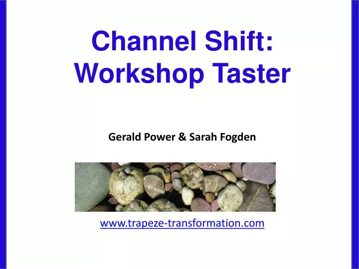 channel shift workshop taster gerald power sarah fogden www trapeze transformation com