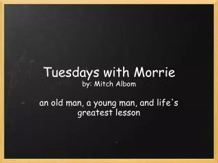 Tuesdays with Morrie by: Mitch Albom