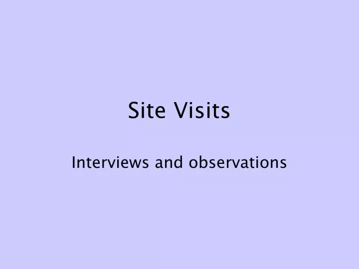 site visits