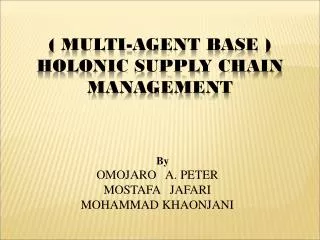 ( MULTI-AGENT BASE ) HOLONIC SUPPLY CHAIN MANAGEMENT