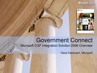 Government Connect Microsoft CGF Integration Solution 2006 Overview Dave Cattanach, Microsoft
