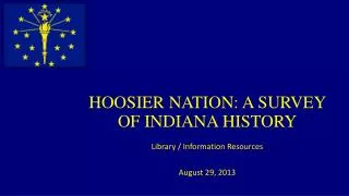 HOOSIER NATION: A SURVEY OF INDIANA HISTORY