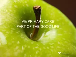 VG PRIMARY CARE PART OF THE GOOD LIFE