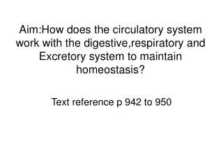Aim:How does the circulatory system work with the digestive,respiratory and Excretory system to maintain homeostasis?