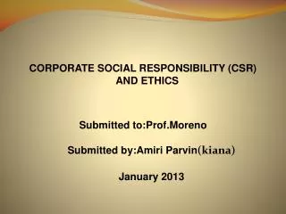 CORPORATE SOCIAL RESPONSIBILITY (CSR) AND ETHICS Submitted to:Prof.Moreno Submitted by:Amiri Parvin (kiana) Januar