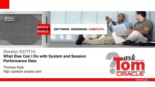 Session S317114: What Else Can I Do with System and Session Performance Data