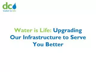 Water is Life: Upgrading Our Infrastructure to Serve You Better