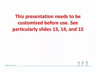 This presentation needs to be customised before use. See particularly slides 13, 14, and 15