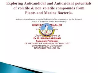 SENTHILKUMARAN.AL.KR (Reg. No. 09MBT20) M. Sc., Marine Biotechnology Under the guidance of Dr. M. SUNDARARAMAN Associate
