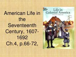 American Life in the Seventeenth Century, 1607-1692 Ch.4, p.66-72,