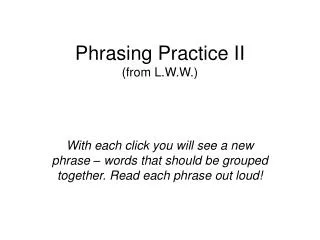 Phrasing Practice II (from L.W.W.)