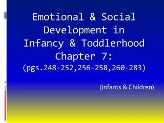 Emotional &amp; Social Development in Infancy &amp; Toddlerhood Chapter 7: (pgs.248-252,256-258,260-283)